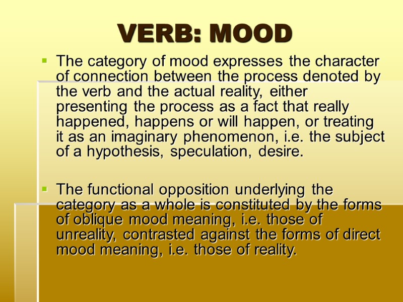 VERB: MOOD  The category of mood expresses the character of connection between the